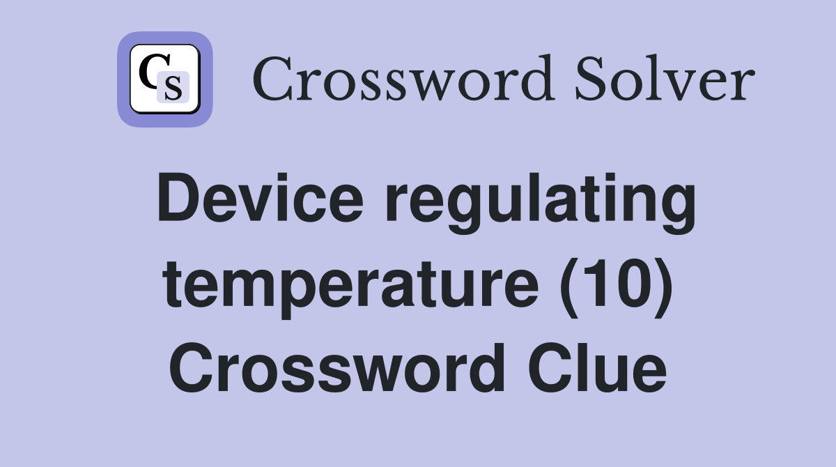 Device regulating temperature (10) Crossword Clue Answers Crossword